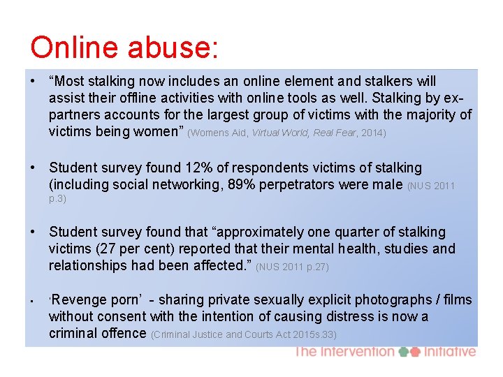 Online abuse: • “Most stalking now includes an online element and stalkers will assist