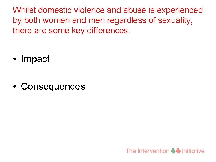 Whilst domestic violence and abuse is experienced by both women and men regardless of