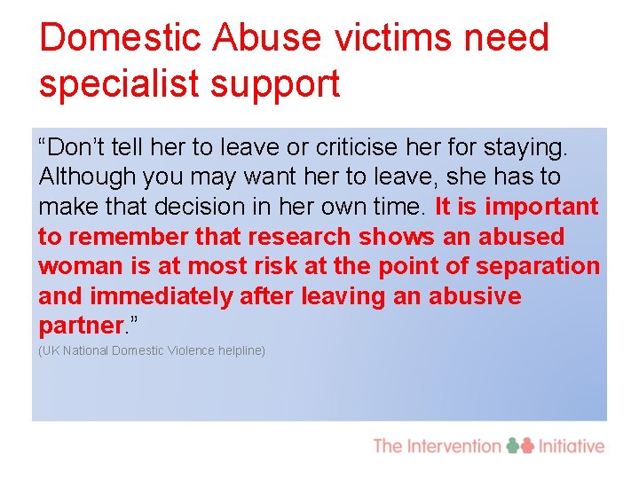 Domestic Abuse victims need specialist support “Don’t tell her to leave or criticise her