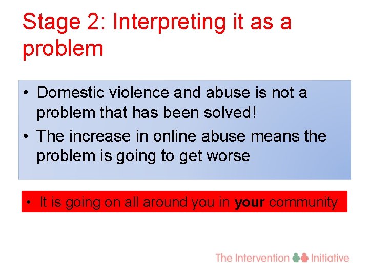Stage 2: Interpreting it as a problem • Domestic violence and abuse is not