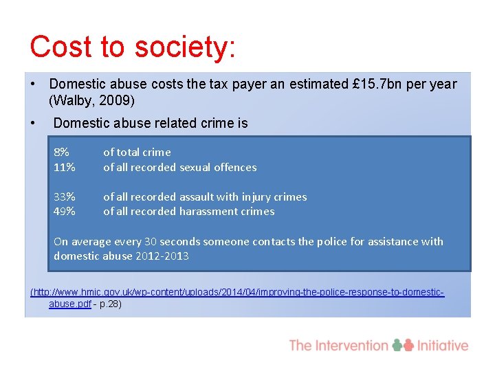 Cost to society: • Domestic abuse costs the tax payer an estimated £ 15.