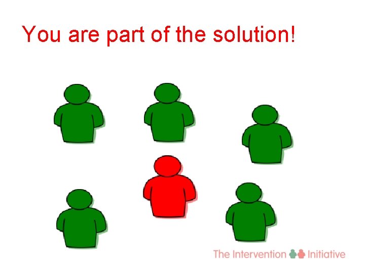 You are part of the solution! 
