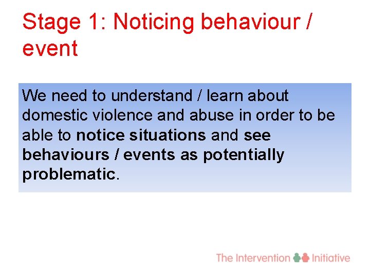 Stage 1: Noticing behaviour / event We need to understand / learn about domestic