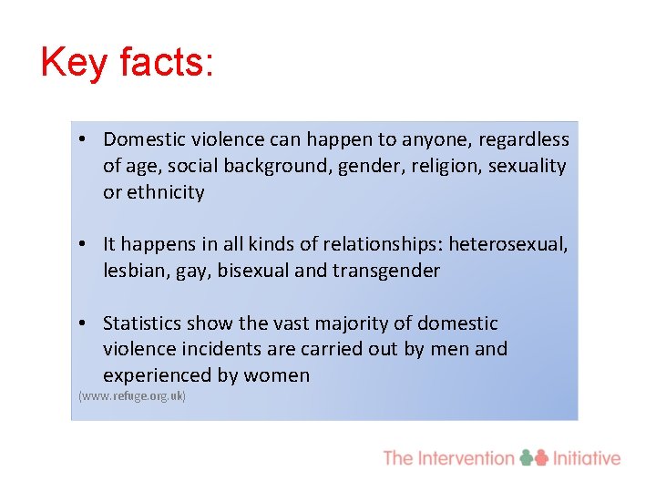 Key facts: • Domestic violence can happen to anyone, regardless of age, social background,