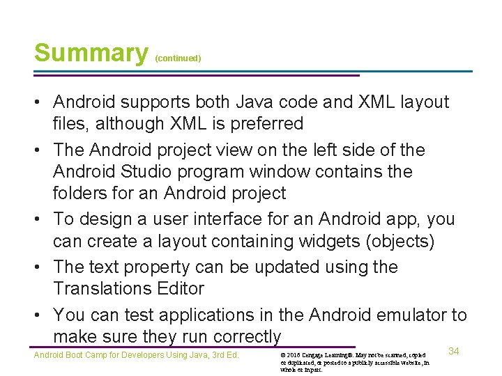 Summary (continued) • Android supports both Java code and XML layout files, although XML