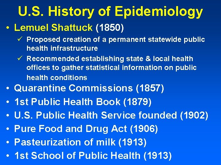 U. S. History of Epidemiology • Lemuel Shattuck (1850) ü Proposed creation of a