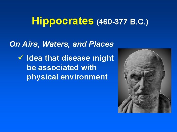 Hippocrates (460 -377 B. C. ) On Airs, Waters, and Places ü Idea that