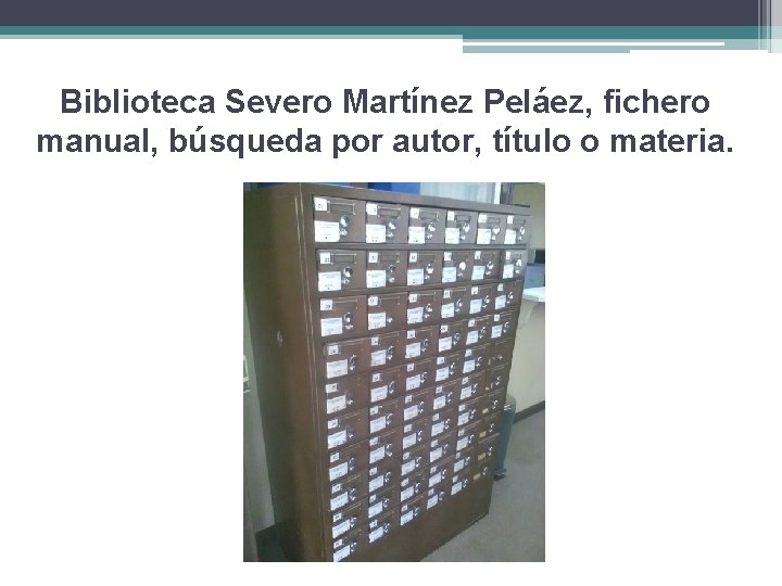 Biblioteca Severo Martínez Peláez, fichero manual, búsqueda por autor, título o materia. 