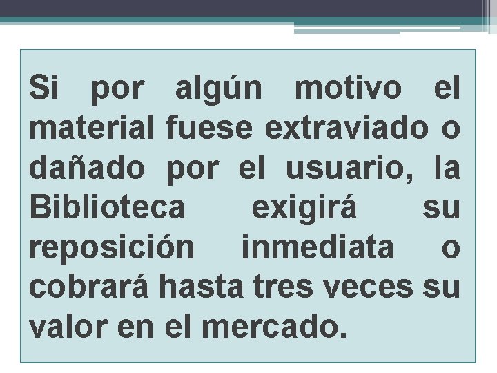 Si por algún motivo el material fuese extraviado o dañado por el usuario, la