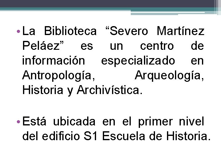  • La Biblioteca “Severo Martínez Peláez” es un centro de información especializado en