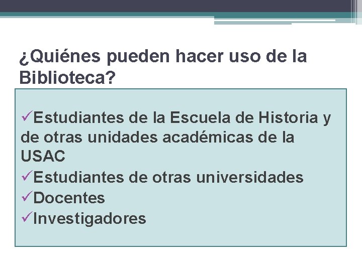 ¿Quiénes pueden hacer uso de la Biblioteca? üEstudiantes de la Escuela de Historia y