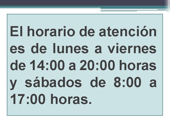 El horario de atención es de lunes a viernes de 14: 00 a 20: