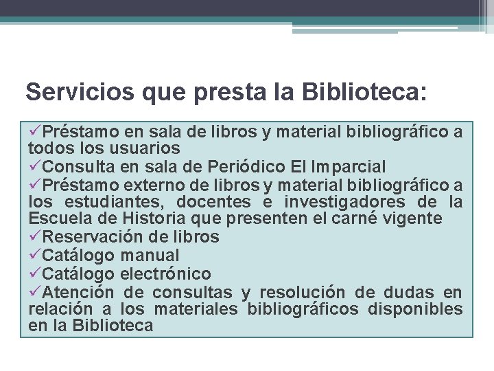Servicios que presta la Biblioteca: üPréstamo en sala de libros y material bibliográfico a