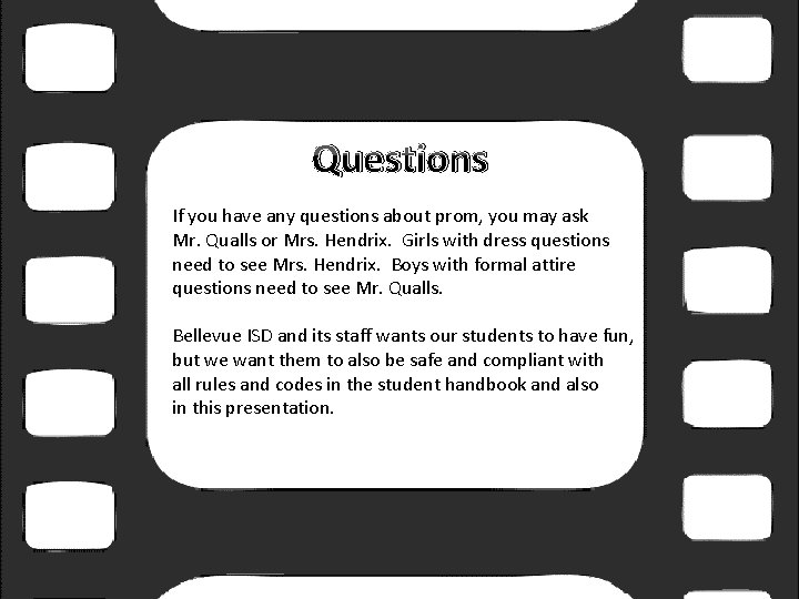 Questions If you have any questions about prom, you may ask Mr. Qualls or