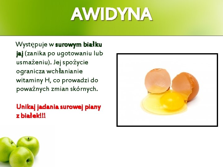 AWIDYNA Występuje w surowym białku jaj (zanika po ugotowaniu lub usmażeniu). Jej spożycie ogranicza