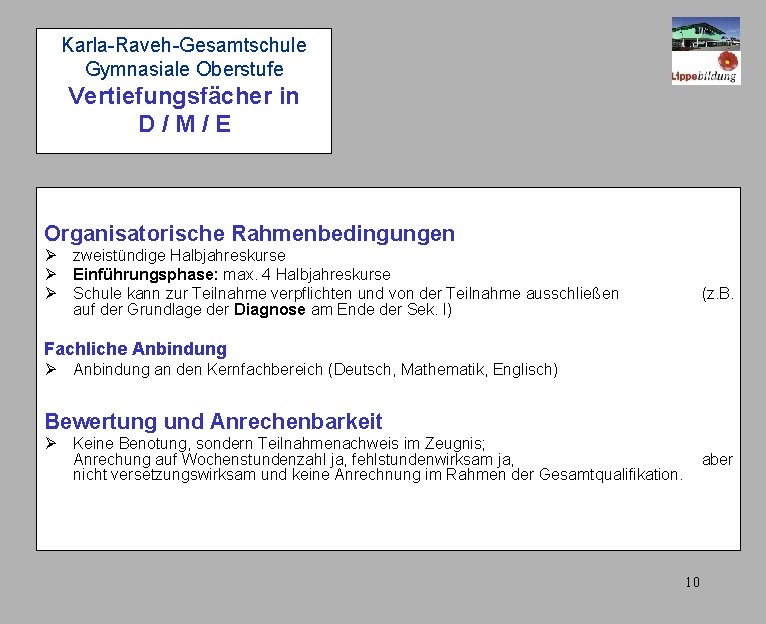 Karla-Raveh-Gesamtschule Gymnasiale Oberstufe Vertiefungsfächer in D/M/E Organisatorische Rahmenbedingungen Ø zweistündige Halbjahreskurse Ø Einführungsphase: max.
