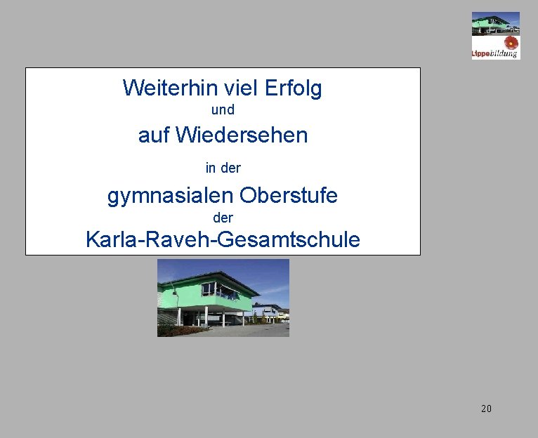 Weiterhin viel Erfolg und auf Wiedersehen in der gymnasialen Oberstufe der Karla-Raveh-Gesamtschule 20 
