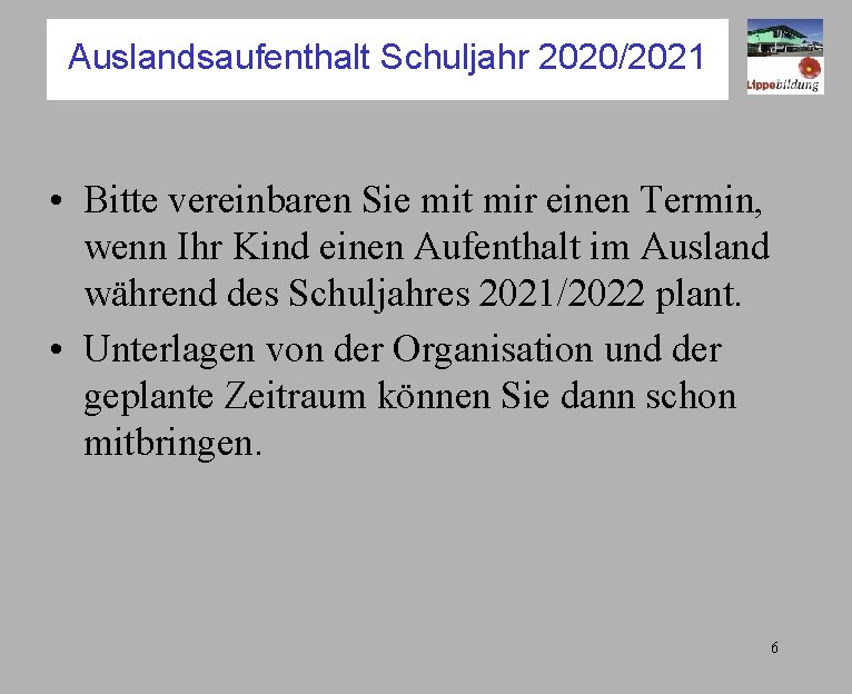 Auslandsaufenthalt Schuljahr 2020/2021 • Bitte vereinbaren Sie mit mir einen Termin, wenn Ihr Kind