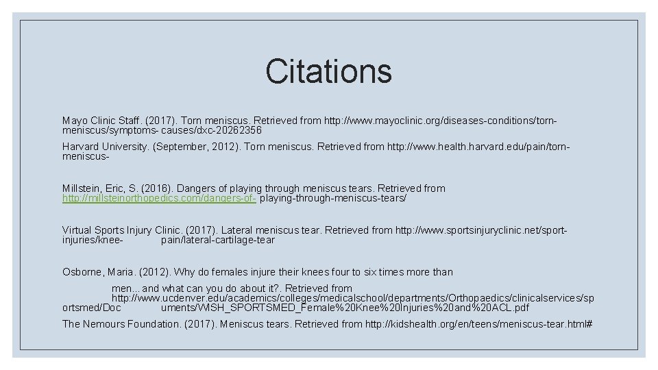 Citations Mayo Clinic Staff. (2017). Torn meniscus. Retrieved from http: //www. mayoclinic. org/diseases-conditions/tornmeniscus/symptoms- causes/dxc-20262356