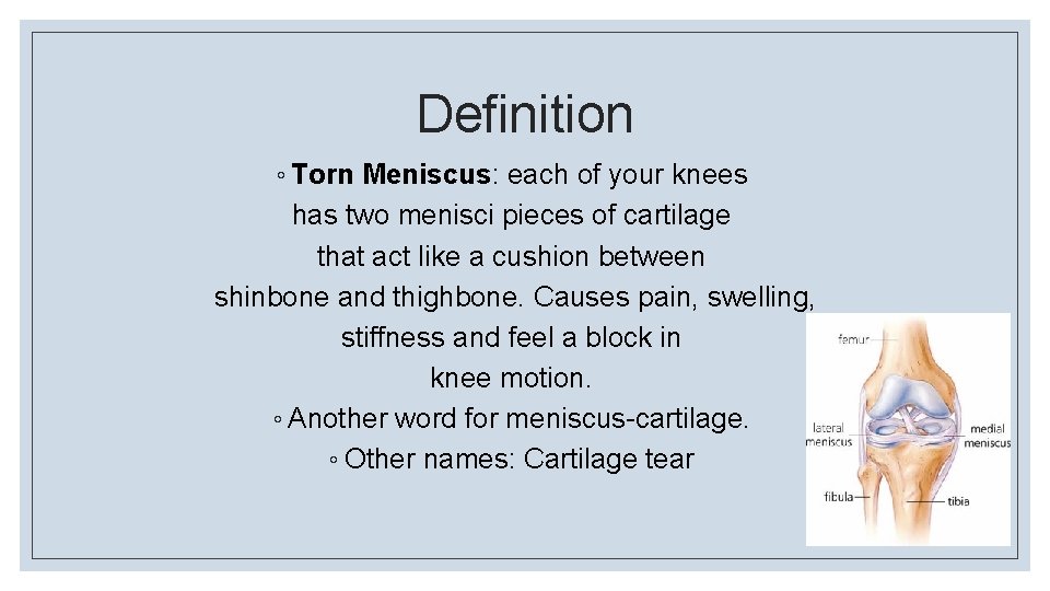 Definition ◦ Torn Meniscus: each of your knees has two menisci pieces of cartilage