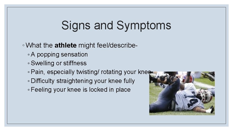 Signs and Symptoms ◦ What the athlete might feel/describe◦ A popping sensation ◦ Swelling