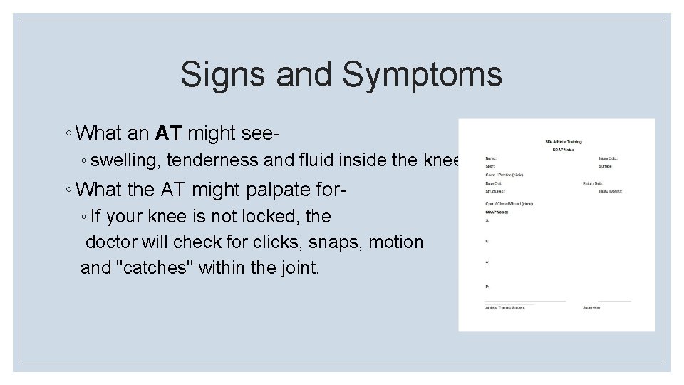 Signs and Symptoms ◦ What an AT might see◦ swelling, tenderness and fluid inside