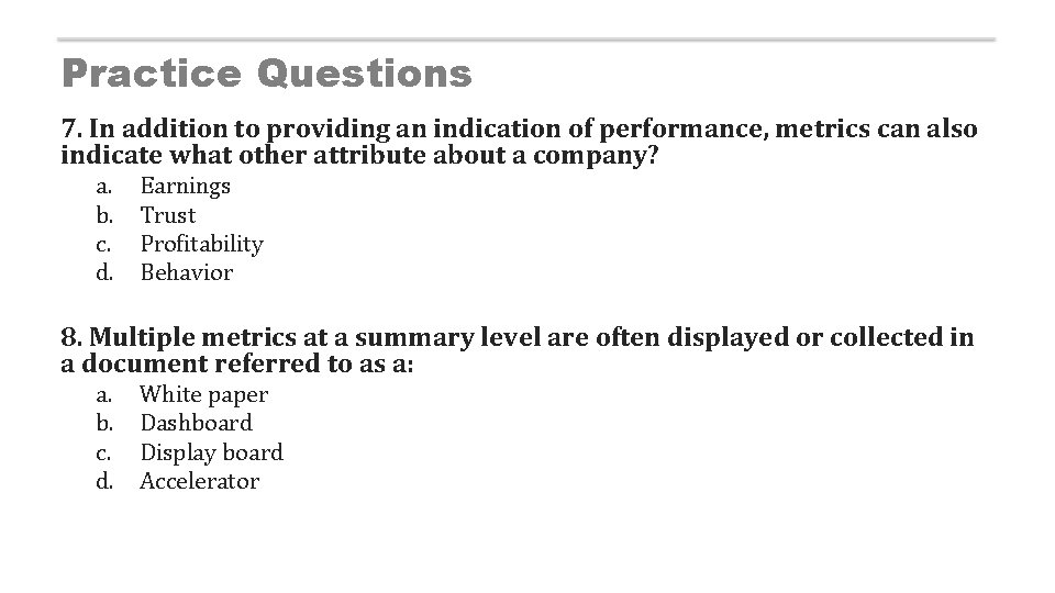 Practice Questions 7. In addition to providing an indication of performance, metrics can also