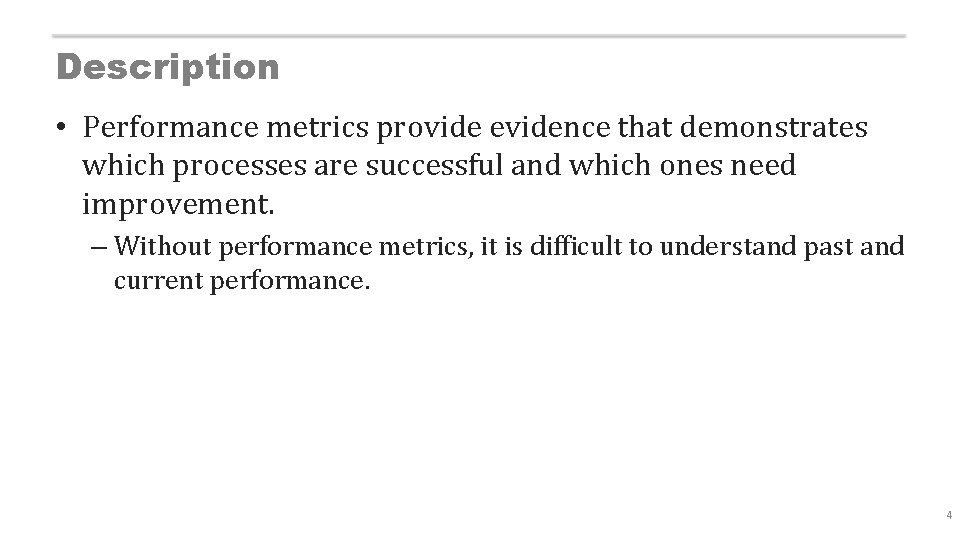 Description • Performance metrics provide evidence that demonstrates which processes are successful and which