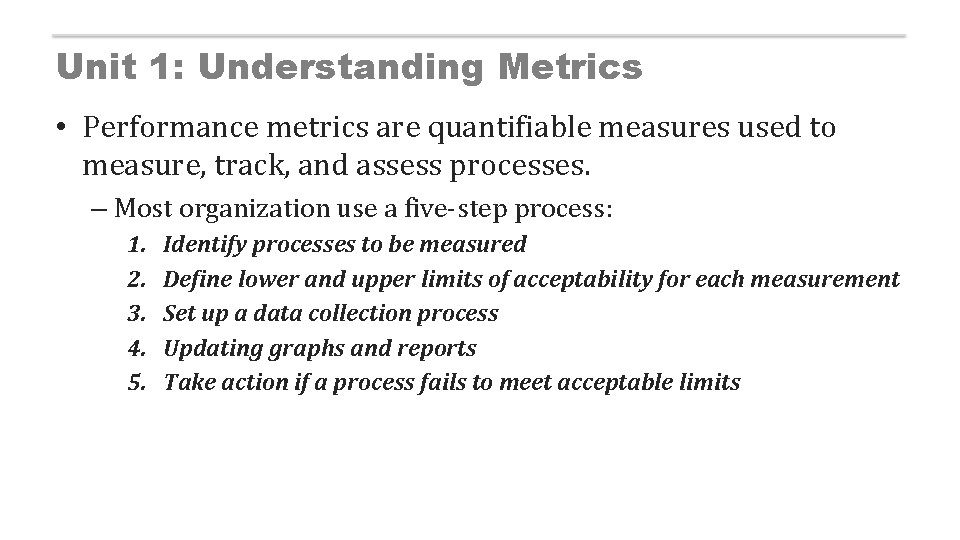 Unit 1: Understanding Metrics • Performance metrics are quantifiable measures used to measure, track,