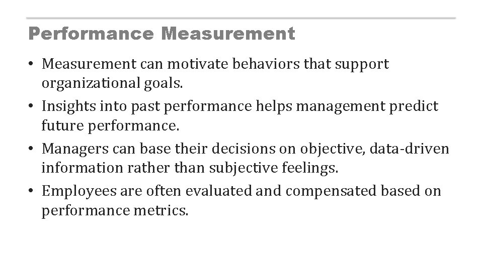 Performance Measurement • Measurement can motivate behaviors that support organizational goals. • Insights into
