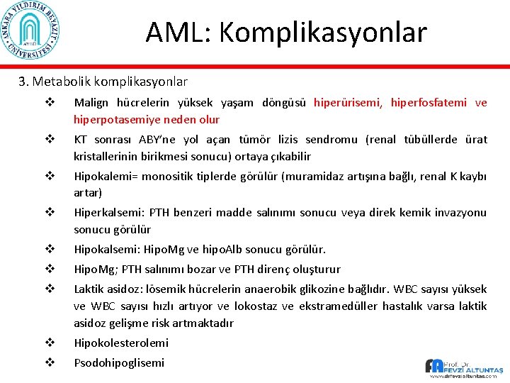 AML: Komplikasyonlar 3. Metabolik komplikasyonlar v Malign hücrelerin yüksek yaşam döngüsü hiperürisemi, hiperfosfatemi ve