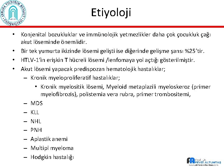 Etiyoloji • Konjenital bozukluklar ve immünolojik yetmezlikler daha çok çocukluk çağı akut löseminde önemlidir.