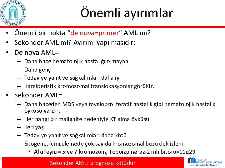 Önemli ayırımlar • Önemli bir nokta “de nova=primer” AML mi? • Sekonder AML mi?