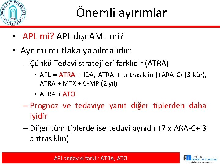 Önemli ayırımlar • APL mi? APL dışı AML mi? • Ayrımı mutlaka yapılmalıdır: –