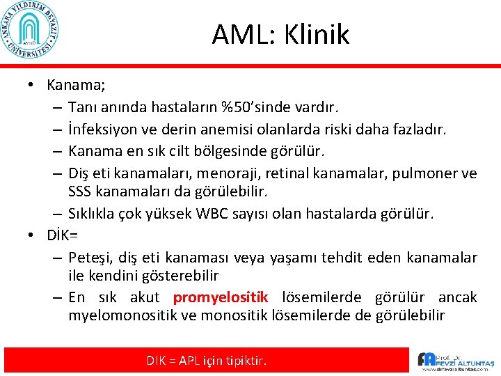 AML: Klinik • Kanama; – Tanı anında hastaların %50’sinde vardır. – İnfeksiyon ve derin