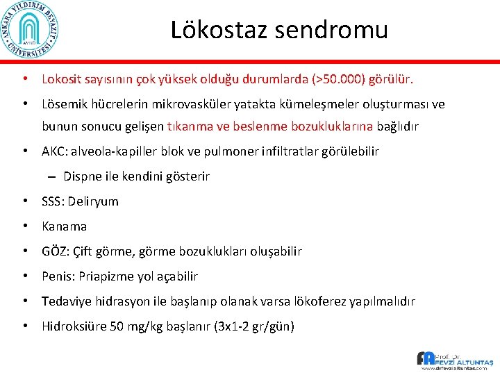 Lökostaz sendromu • Lokosit sayısının çok yüksek olduğu durumlarda (>50. 000) görülür. • Lösemik