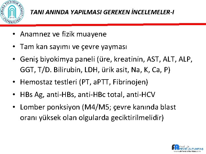 TANI ANINDA YAPILMASI GEREKEN İNCELEMELER-I • Anamnez ve fizik muayene • Tam kan sayımı