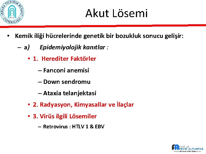 Akut Lösemi • Kemik iliği hücrelerinde genetik bir bozukluk sonucu gelişir: – a) Epidemiyolojik