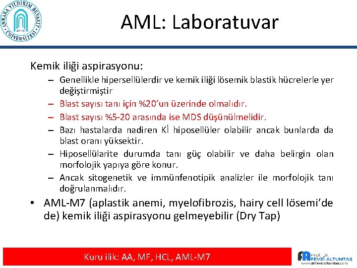 AML: Laboratuvar Kemik iliği aspirasyonu: – Genellikle hipersellülerdir ve kemik iliği lösemik blastik hücrelerle