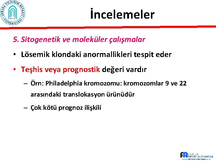 İncelemeler 5. Sitogenetik ve moleküler çalışmalar • Lösemik klondaki anormallikleri tespit eder • Teşhis
