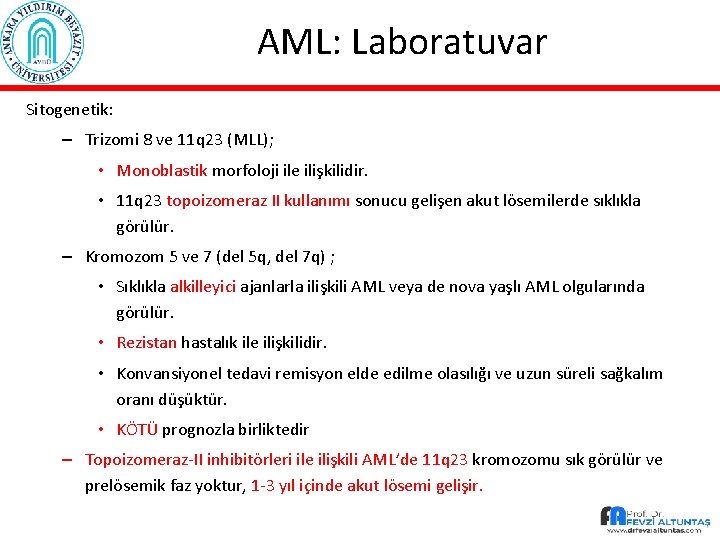 AML: Laboratuvar Sitogenetik: – Trizomi 8 ve 11 q 23 (MLL); • Monoblastik morfoloji