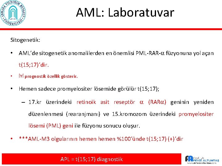 AML: Laboratuvar Sitogenetik: • AML’de sitogenetik anomalilerden en önemlisi PML-RAR- füzyonuna yol açan t(15;