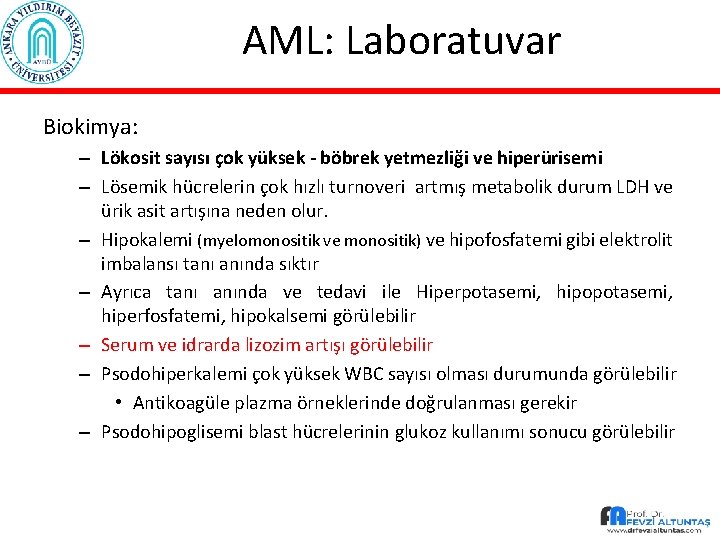 AML: Laboratuvar Biokimya: – Lökosit sayısı çok yüksek - böbrek yetmezliği ve hiperürisemi –