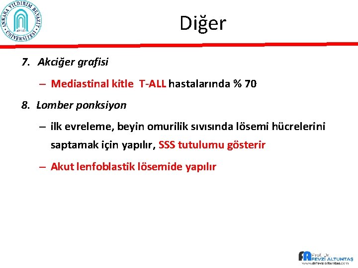 Diğer 7. Akciğer grafisi – Mediastinal kitle T-ALL hastalarında % 70 8. Lomber ponksiyon