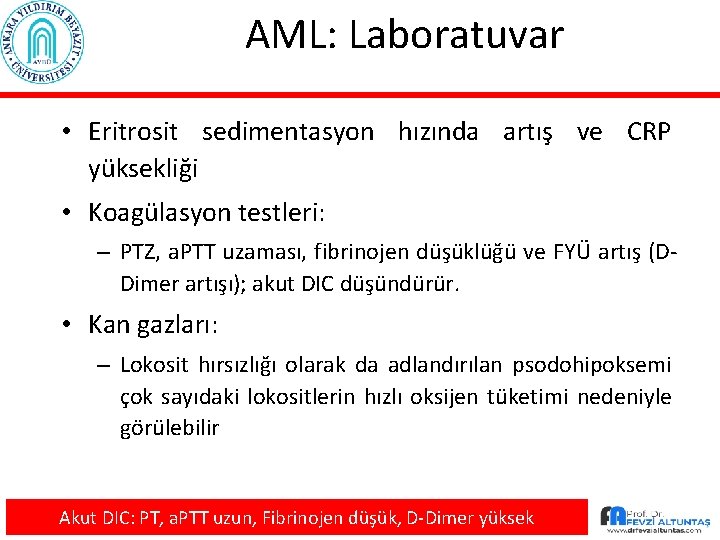 AML: Laboratuvar • Eritrosit sedimentasyon hızında artış ve CRP yüksekliği • Koagülasyon testleri: –