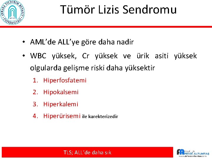 Tümör Lizis Sendromu • AML’de ALL’ye göre daha nadir • WBC yüksek, Cr yüksek