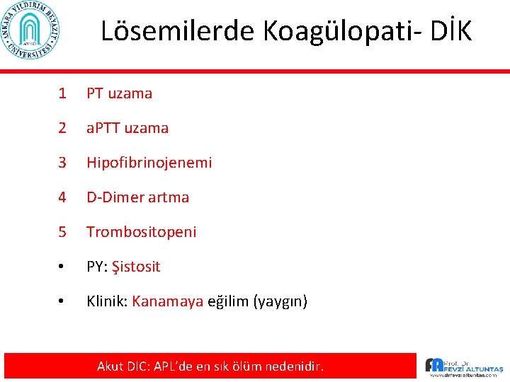 Lösemilerde Koagülopati- DİK 1 PT uzama 2 a. PTT uzama 3 Hipofibrinojenemi 4 D-Dimer