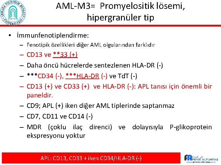 AML-M 3= Promyelositik lösemi, hipergranüler tip • İmmunfenotiplendirme: – Fenotipik özellikleri diğer AML olgularından
