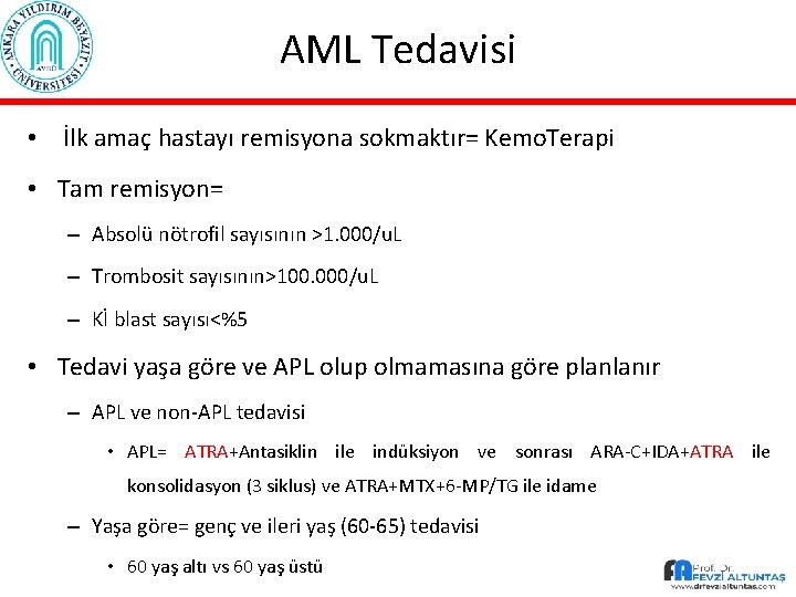 AML Tedavisi • İlk amaç hastayı remisyona sokmaktır= Kemo. Terapi • Tam remisyon= –