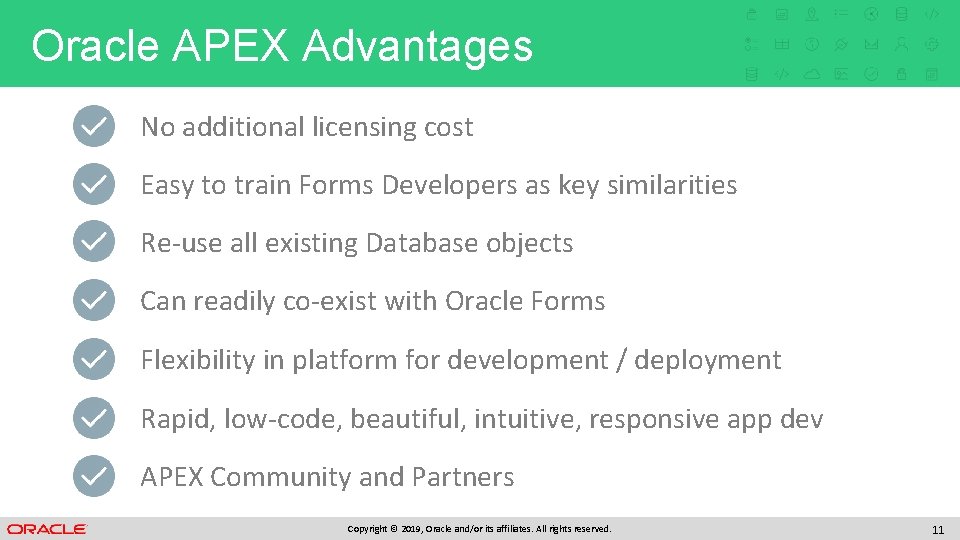 Oracle APEX Advantages No additional licensing cost Easy to train Forms Developers as key Oracle APEX Advantages No additional licensing cost Easy to train Forms Developers as key